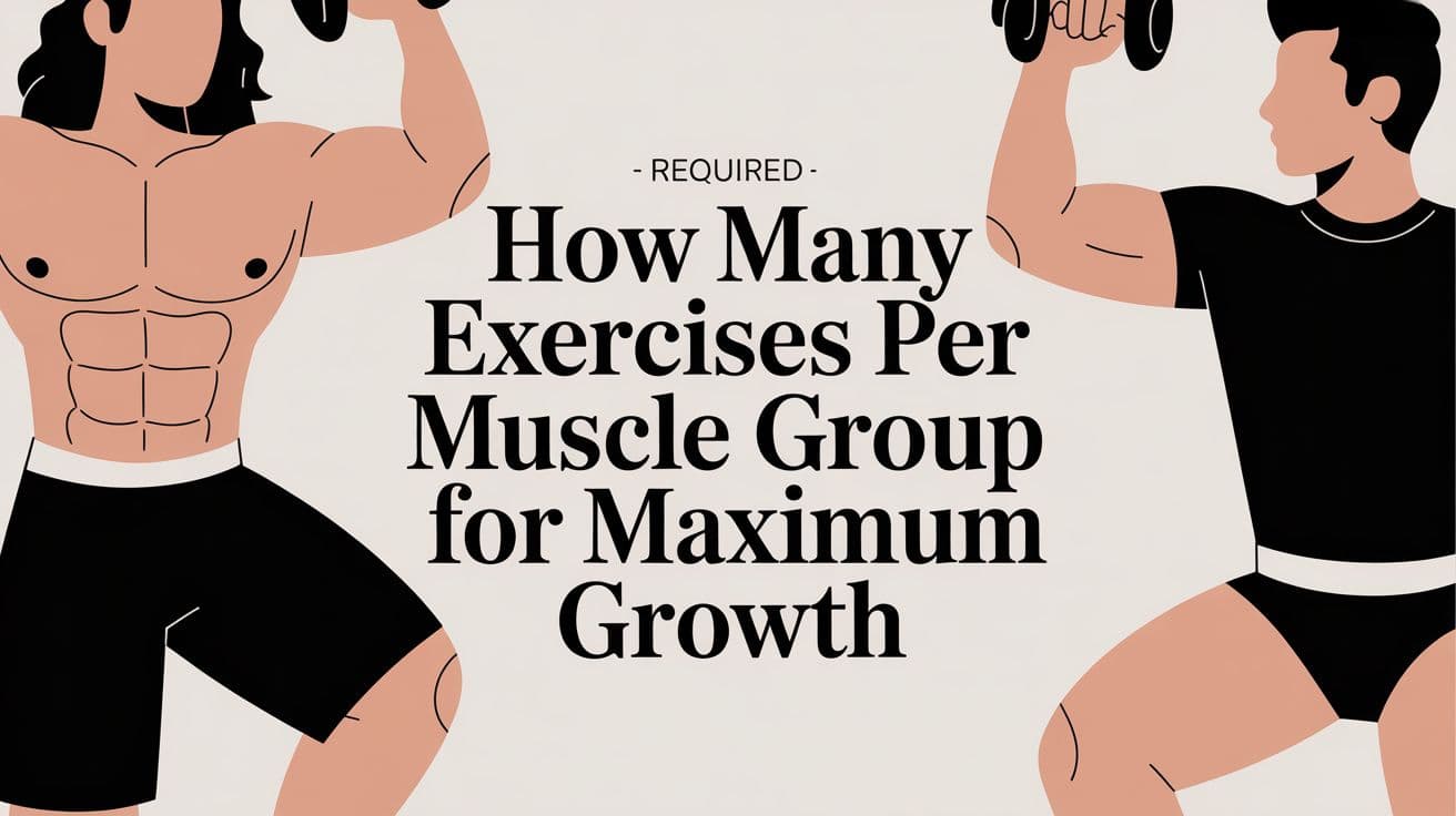 How Many Exercises Per Muscle Group for Maximum Growth