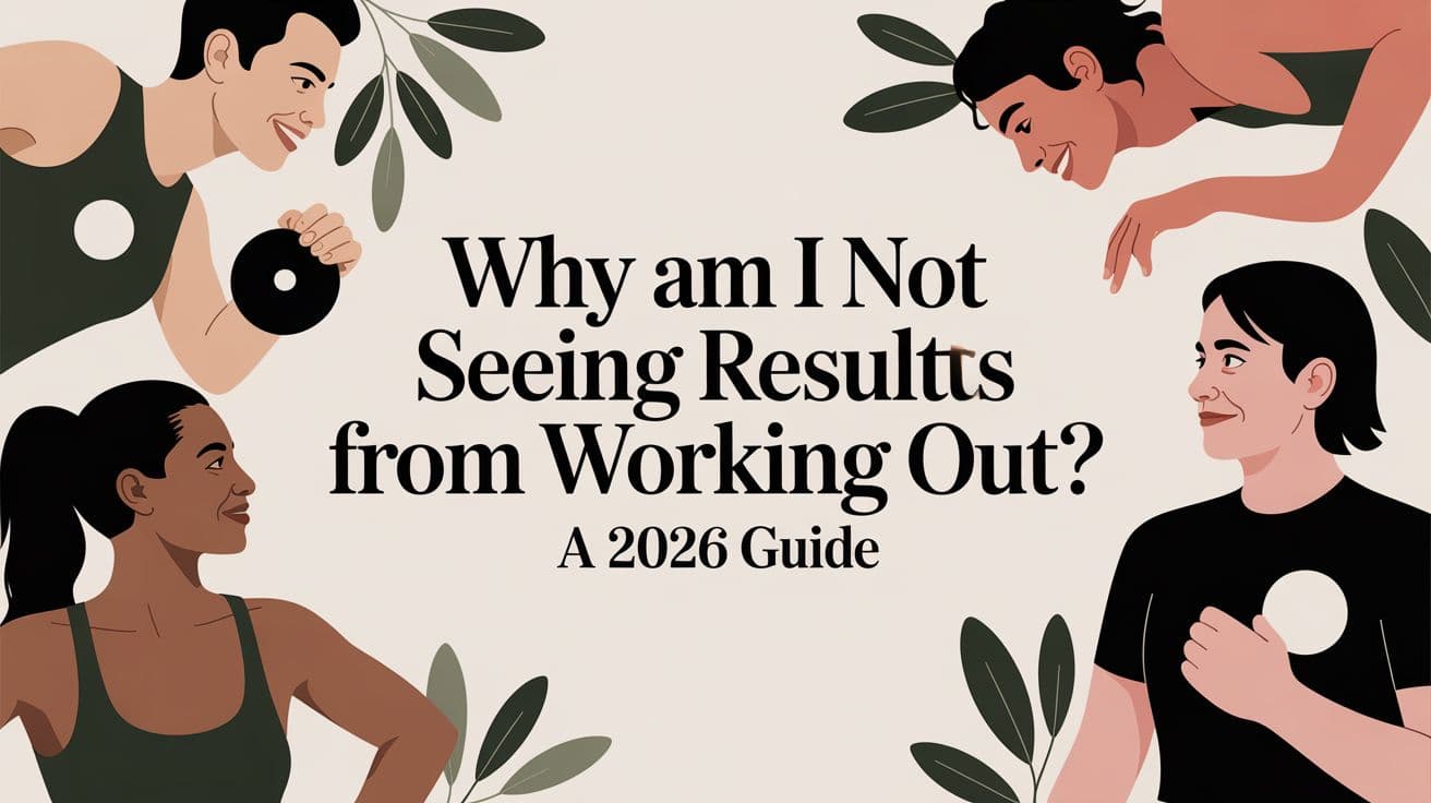 Why Am I Not Seeing Results From Working Out? A 2026 Guide