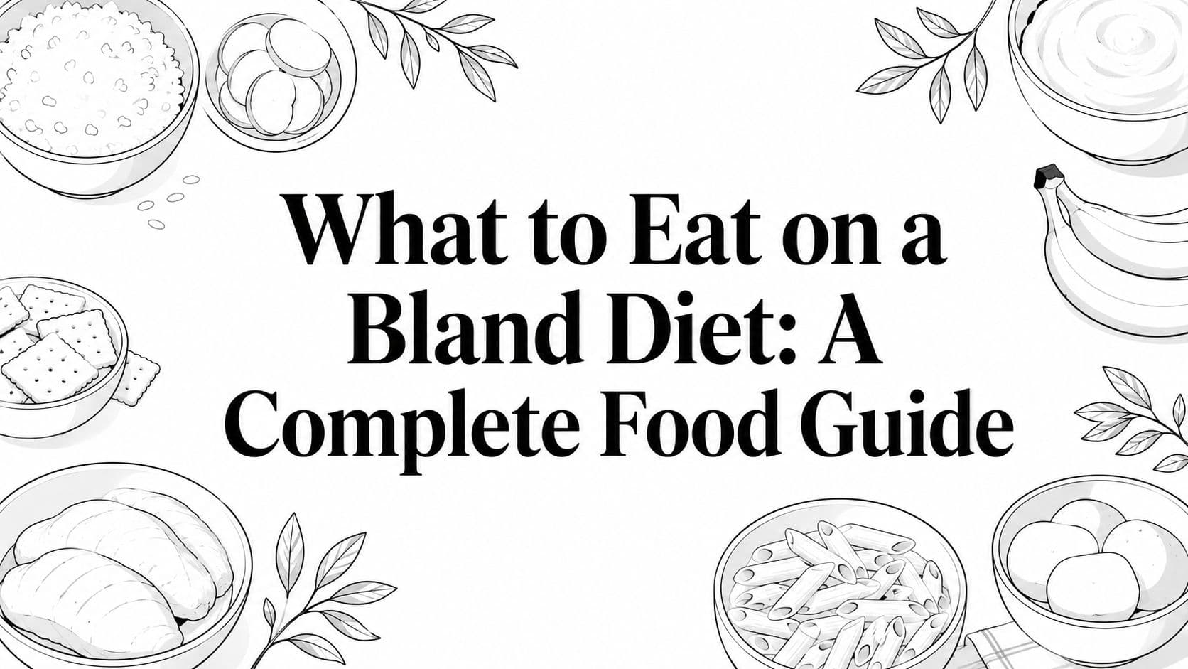 What to Eat on a Bland Diet: A Complete Food Guide