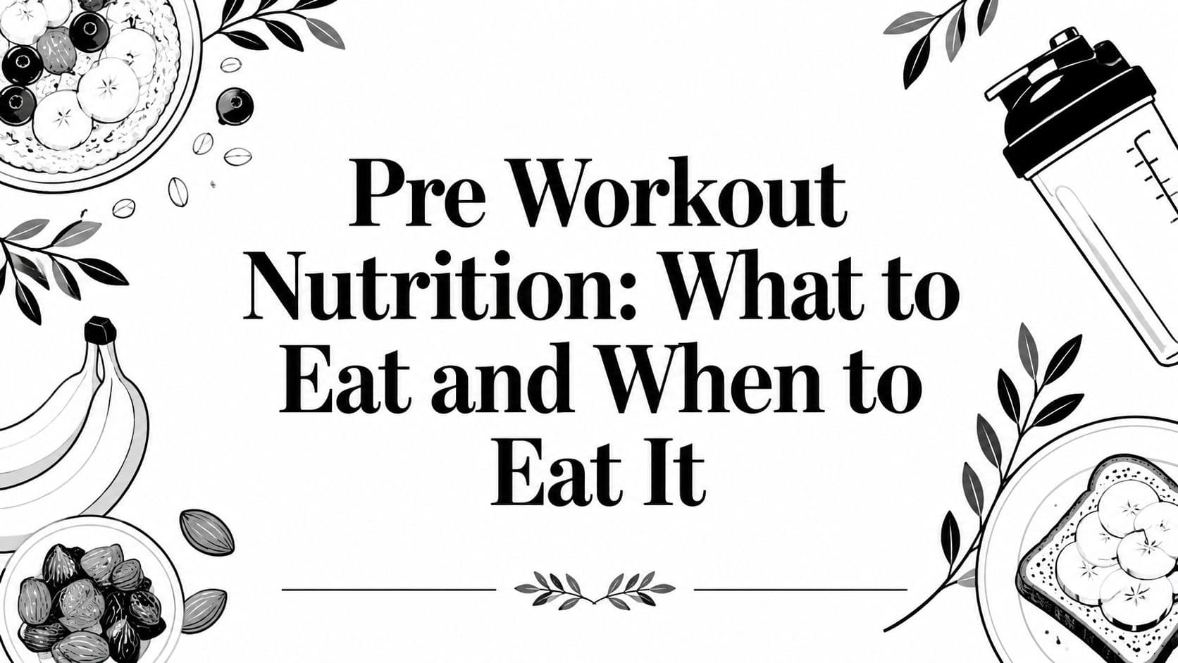 Pre Workout Nutrition: What to Eat and When to Eat It